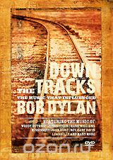 Down The Tracks: The Music That InfluenCed Bob Dylan